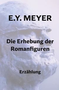 Bild vom Artikel Die Erhebung der Romanfiguren vom Autor E. Y. Meyer