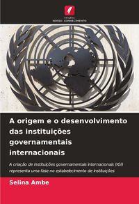 Produktbild: A origem e o desenvolvimento das institui&ccedil;&otilde;es governamentais internacionais