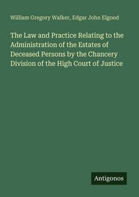 Produktbild: The Law and Practice Relating to the Administration of the Estates of Deceased Persons by the Chancery Division of the High Court of Justice
