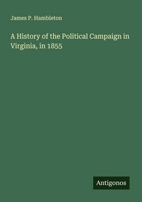 Produktbild: A History of the Political Campaign in Virginia, in 1855
