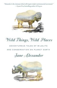 Bild vom Artikel Wild Things, Wild Places: Adventurous Tales of Wildlife and Conservation on Planet Earth vom Autor Jane Alexander