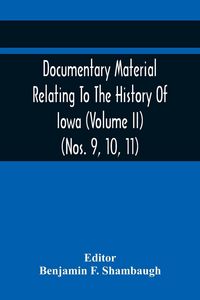 Produktbild: Documentary Material Relating To The History Of Iowa (Volume Ii) (Nos. 9, 10, 11)