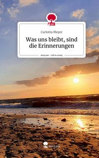 Produktbild: Was uns bleibt, sind die Erinnerungen. Life is a Story - story.one