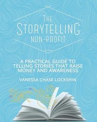 Produktbild: The Storytelling Non-Profit: A practical guide to telling stories that raise money and awareness