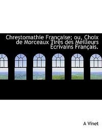 Produktbild: Vinet, A: Chrestomathie Fran&ccedil;aise; ou, Choix de Morceaux Tir