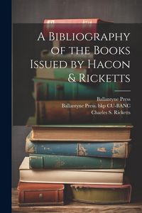 Produktbild: A Bibliography of the Books Issued by Hacon & Ricketts