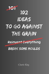 Produktbild: 102 Ideas To Go Against The Grain