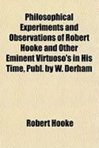 Produktbild: Philosophical Experiments and Observations of Robert Hooke and Other Eminent Virtuoso's in His Time, Publ. by W. Derham