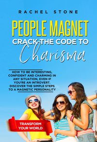 Produktbild: People Magnet: Crack The Code To Charisma - How To Be Interesting, Confident And Charming In Any Situation, Even If You're An Introvert (The Rachel St