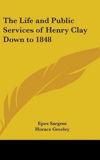 Produktbild: Sargent, E: Life and Public Services of Henry Clay Down to 1