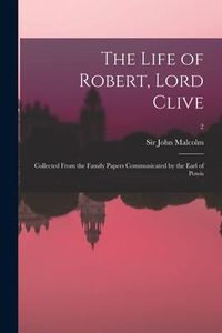 Produktbild: The Life of Robert, Lord Clive: Collected From the Family Papers Communicated by the Earl of Powis; 2