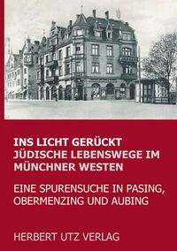 Produktbild: Ins Licht ger&uuml;ckt. J&uuml;dische Lebenswege im M&uuml;nchner Westen