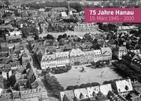 Produktbild: 75 Jahre Hanau - 19. M&auml;rz 1945 &ndash; 2020