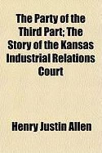 Produktbild: The Party of the Third Part; The Story of the Kansas Industrial Relations Court