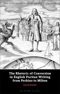 Produktbild: The Rhetoric of Conversion in English Puritan Writing from Perkins to Milton