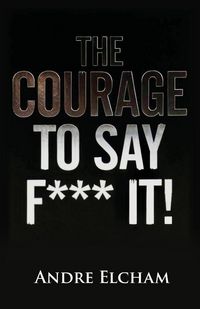 Produktbild: The Courage to Say "F*** It!"