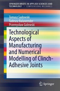 Produktbild: Technological Aspects of Manufacturing and Numerical Modelling of Clinch-Adhesive Joints