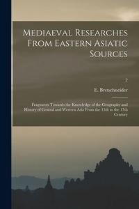 Produktbild: Mediaeval Researches From Eastern Asiatic Sources: Fragments Towards the Knowledge of the Geography and History of Central and Western Asia From the 1