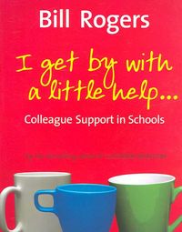Bild vom Artikel I Get by with a Little Help: Colleague Support in Schools vom Autor Bill Rogers