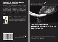 Produktbild: Sociolog&iacute;a de una creencia y una pr&aacute;ctica en las Comoras