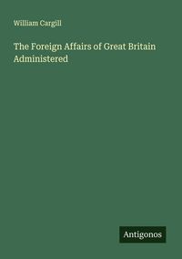 Produktbild: The Foreign Affairs of Great Britain Administered