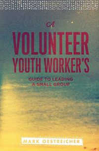Produktbild: A Volunteer Youth Worker's Guide to Leading a Small Group