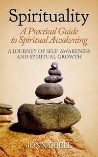Produktbild: Spirituality: A Practical Guide to Spiritual Awakening: A Journey of Self-Awareness and Spiritual Growth