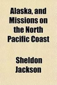 Produktbild: Alaska, and Missions on the North Pacific Coast