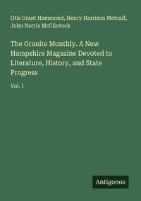 Produktbild: The Granite Monthly. A New Hampshire Magazine Devoted to Literature, History, and State Progress