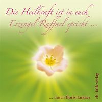 Produktbild: Die Heilkraft ist in euch. Erzengel Raffael spricht &hellip;