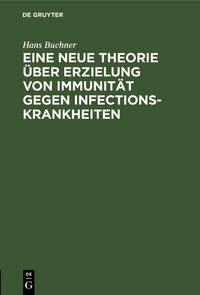 Produktbild: Eine neue Theorie &uuml;ber Erzielung von Immunit&auml;t gegen Infectionskrankheiten