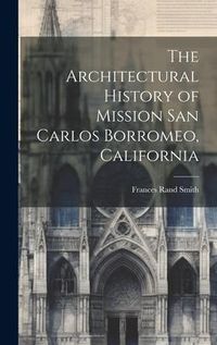 Produktbild: The Architectural History of Mission San Carlos Borromeo, California