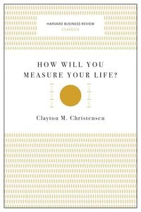 Bild vom Artikel How Will You Measure Your Life? (Harvard Business Review Classics) vom Autor Clayton M. Christensen