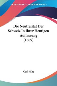 Bild vom Artikel Die Neutralitat Der Schweiz In Ihrer Heutigen Auffassung (1889) vom Autor Carl Hilty