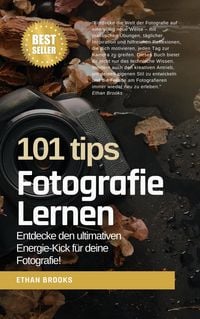 Produktbild: Fotografie lernen: 101 Tipps: Entdecke den ultimativen Energie-Kick f&uuml;r deine Fotografie!