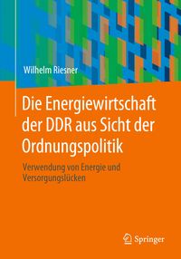 Bild vom Artikel Die Energiewirtschaft der DDR aus Sicht der Ordnungspolitik vom Autor Wilhelm Riesner