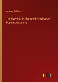 Produktbild: The Heavens, an Illustrated Handbook of Popular Astronomy
