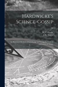 Produktbild: Hardwicke's Science-gossip: an Illustrated Medium of Interchange and Gossip for Students and Lovers of Nature; 22
