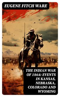 Produktbild: The Indian War of 1864: Events in Kansas, Nebraska, Colorado and Wyoming