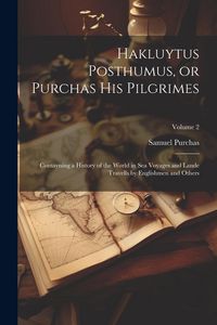 Produktbild: Hakluytus Posthumus, or Purchas his Pilgrimes: Contayning a History of the World in sea Voyages and Lande Travells by Englishmen and Others; Volume 2