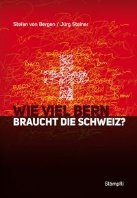 Produktbild: Wie viel Bern braucht die Schweiz?