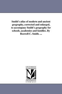 Produktbild: Smith's atlas of modern and ancient geography, corrected and enlarged, to accompany Smith's geography for schools, academies and families. By Roswell C. Smith. ...