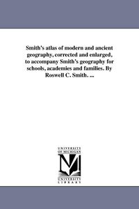 Produktbild: Smith's atlas of modern and ancient geography, corrected and enlarged, to accompany Smith's geography for schools, academies and families. By Roswell