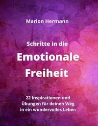 Produktbild: Schritte in die Emotionale Freiheit: schlie&szlig;e Frieden mit deiner Vergangenheit, erlaube dir Lebensfreude und finde immer wieder in deine emotionale Balance