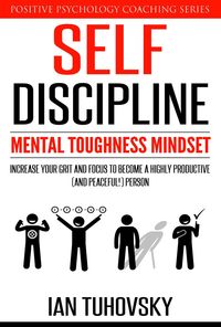 Produktbild: Self-Discipline: Mental Toughness Mindset: Increase Your Grit and Focus to Become a Highly Productive (and Peaceful!) Person (Positive Psychology Coac