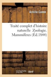 Produktbild: Trait&eacute; Complet d'Histoire Naturelle Zoologie. Mammif&egrave;res