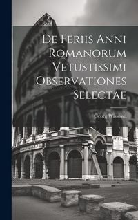 Produktbild: De Feriis Anni Romanorum Vetustissimi Observationes Selectae