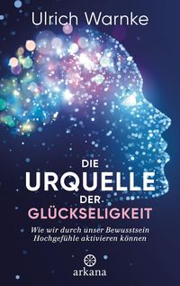 Bild vom Artikel Die Urquelle der Glückseligkeit vom Autor Ulrich Warnke