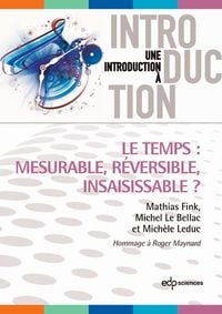 Produktbild: Le temps : mesurable, r&eacute;versible, insaisissable ?