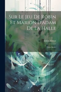Produktbild: Sur Le Jeu De Robin Et Marion D'adam De La Halle: (Xiiie Si&egrave;cle)